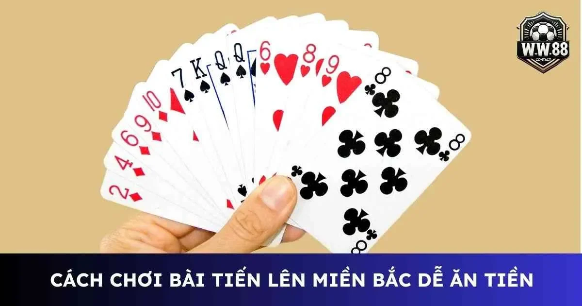 Bật mí cách chơi bài tiến lên miền bắc dễ ăn tiền 6 Cách chơi bài tiến lên miền bắc