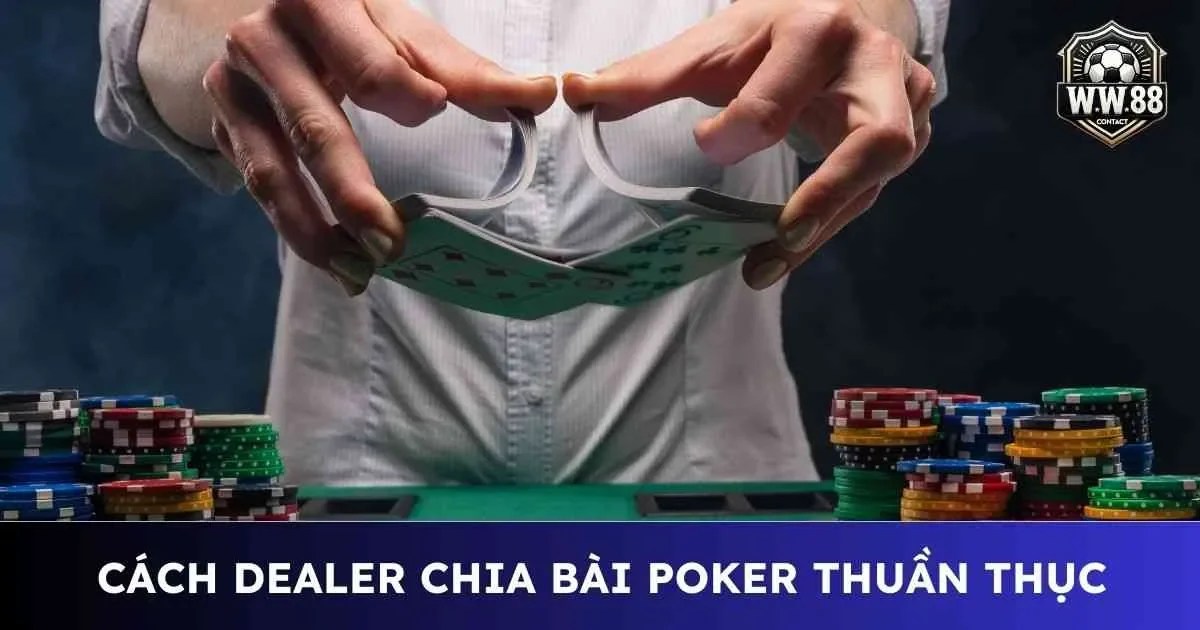 Tìm hiểu cách dealer chia bài poker thuần thục 4 Cách dealer chia bài