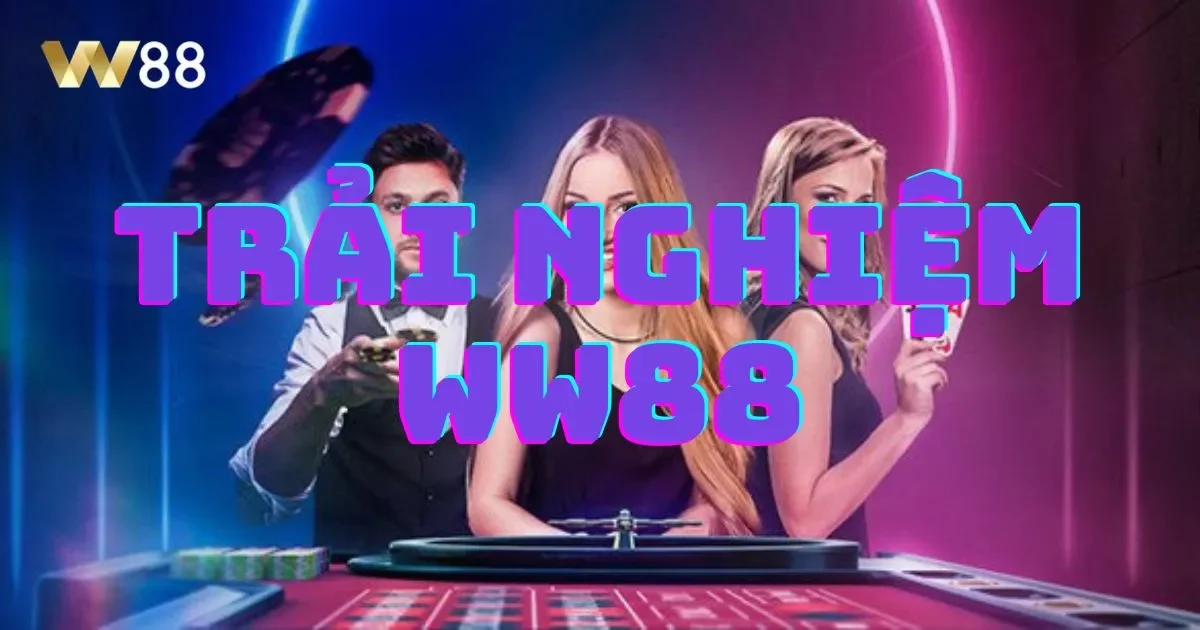 Ww88 23 Tại sao nên chọn WW88?