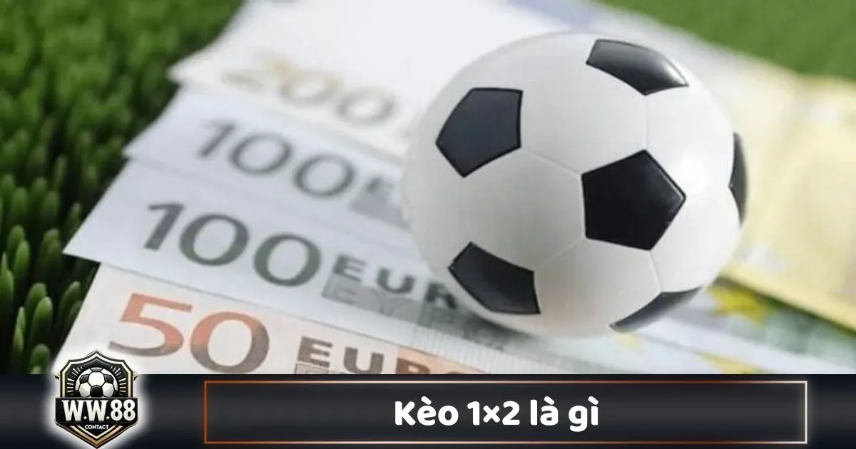 Kèo 1×2 Là Gì? Hướng Dẫn Đọc Kèo & Đặt Cược Tại WW88 1 Kèo 1×2 Là Gì? Hiểu Rõ Kèo 1×2: Cược Đội Thắng, Hòa, Thua