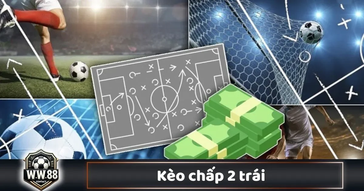 Kèo Chấp 2 Trái Là Gì? Hướng Dẫn Cá Cược & Cách Đặt Kèo 2 Kèo Chấp 2 Trái Là Gì? Hướng Dẫn Cá Cược & Cách Đặt Kèo