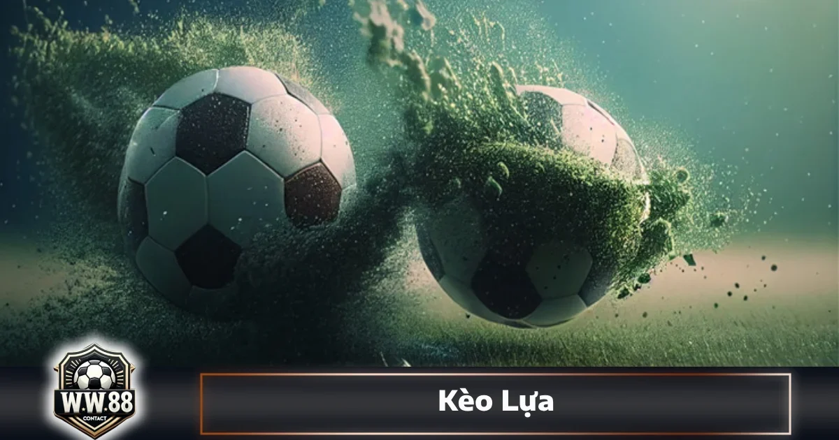 Kèo Lựa Là Gì? Cách Chọn & Đặt Cược Hiệu Quả Tại WW88 9 Khi nào nên chọn kèo lựa thay vì kèo handicap?