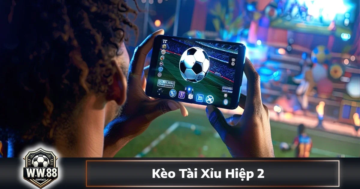 Kèo Tài Xỉu Hiệp 2 Là Gì? Cách Cá Cược & Đọc Kèo Tại WW88 2 Cách phân biệt kèo tài/xỉu hiệp 2 và tài/xỉu cả trận